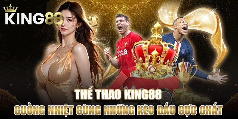 King88 thể thao đẳng cấp với nhiều sản phẩm thú vị